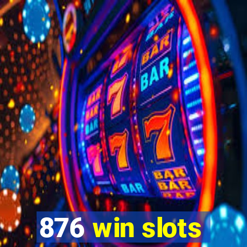 876 win slots